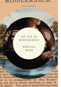 REBECCA MEAD: MY LIFE IN MIDDLEMARCH